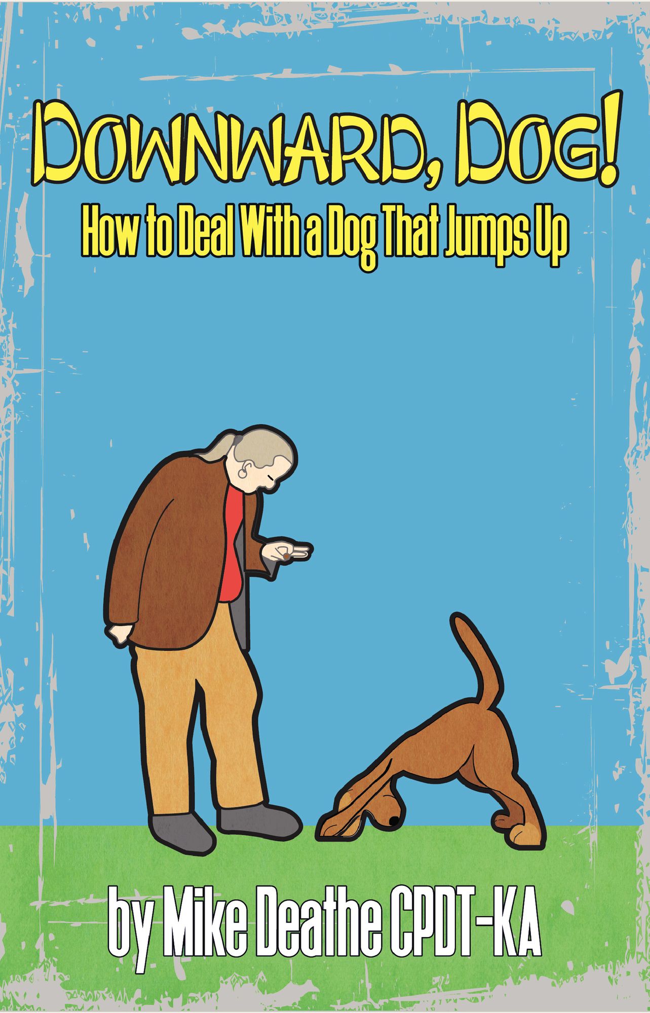 Downward, Dog!: How To Deal With A Dog Who Jumps Up