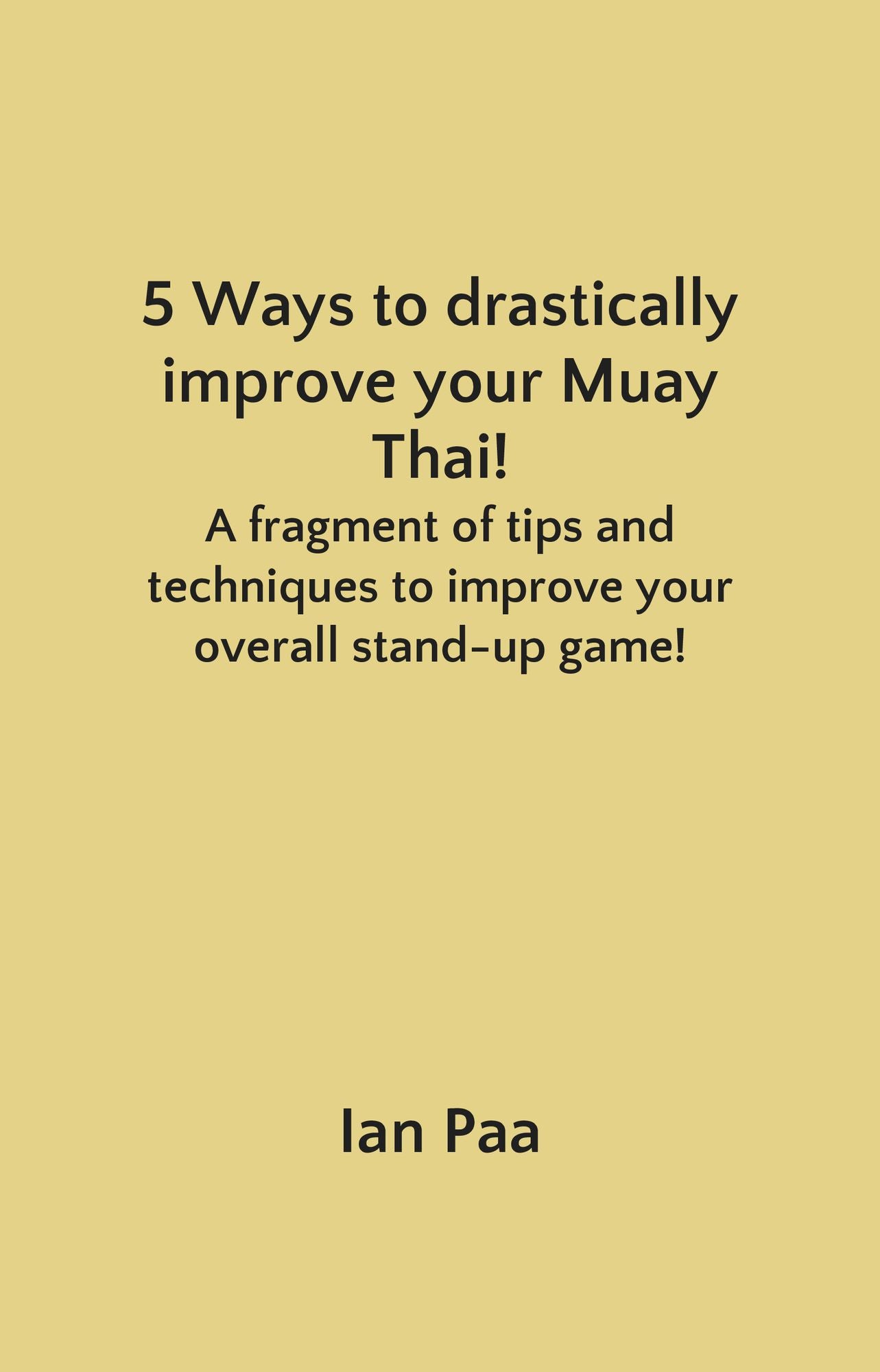 5 Ways to drastically improve your Muay Thai!: A fragment of tips and techniques to improve your overall stand-up game!