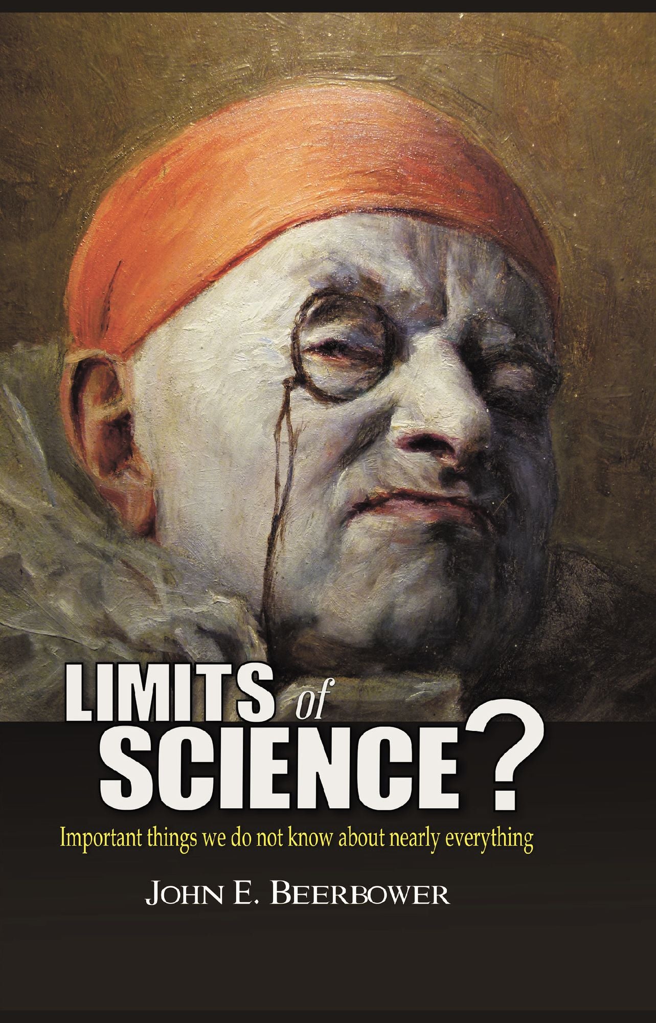Limits of Science?: Important things we do not know about nearly everything