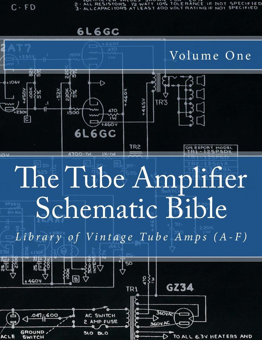 The Tube Amplifier Schematic Bible Volume 1: Library of Vintage Tube Amps (A-F)