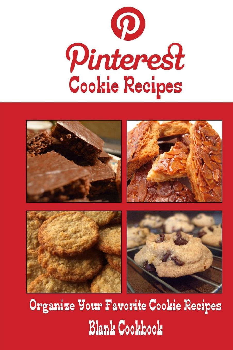 Pinterest Cookie Recipes Blank Cookbook (Blank Recipe Book): Recipe Keeper For Your Pinterest Cookie Recipes