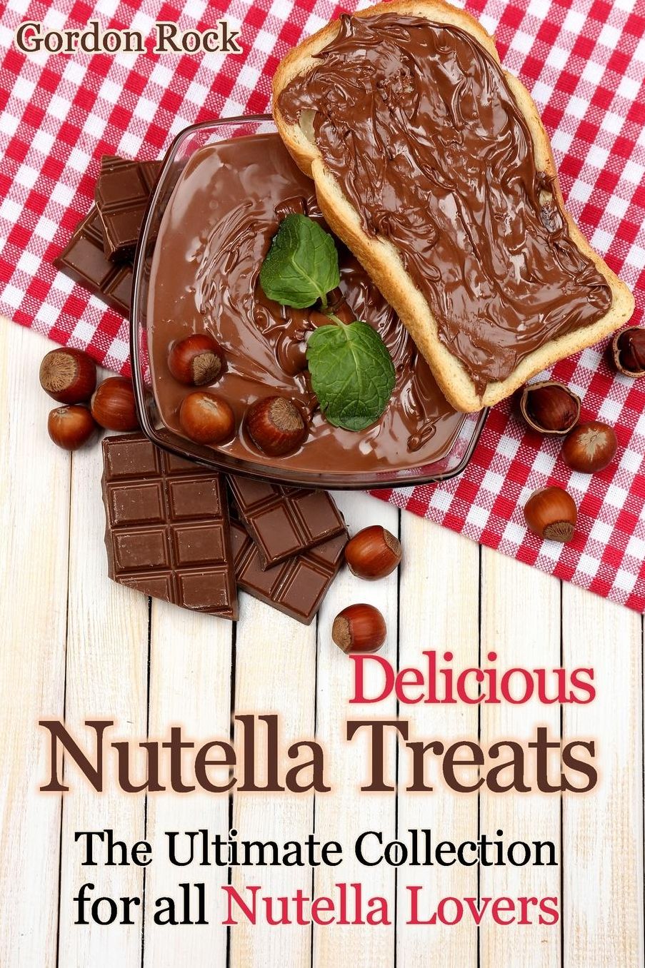 Delicious Nutella Treats: The Ultimate Collection for all Nutella Lovers