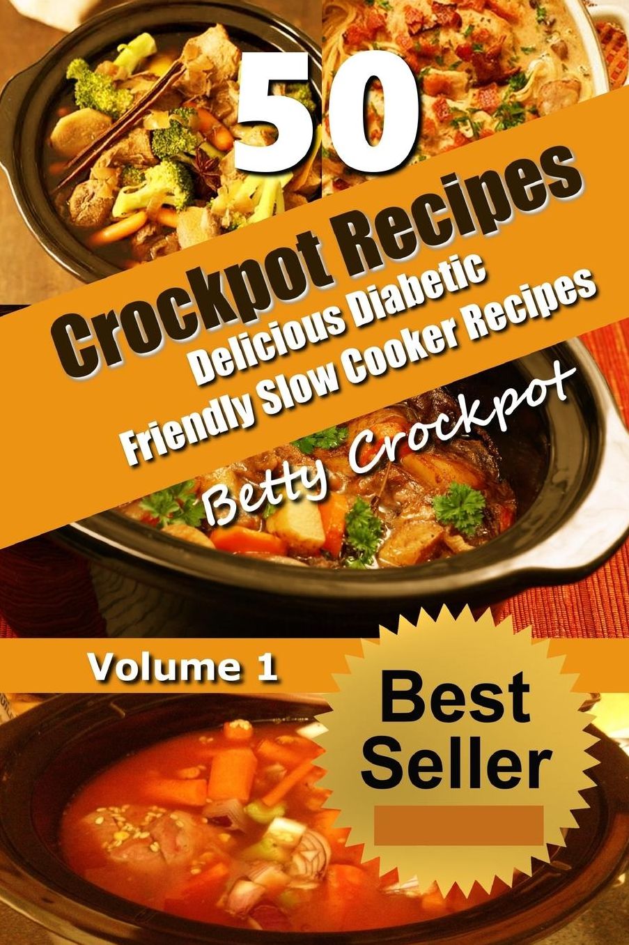 CrockPot Recipes - 50 Delicious Diabetic Friendly Slow Cooker Recipes: Only the Best Quick and Easy Recipes from Betty's Kitchen to Yours!