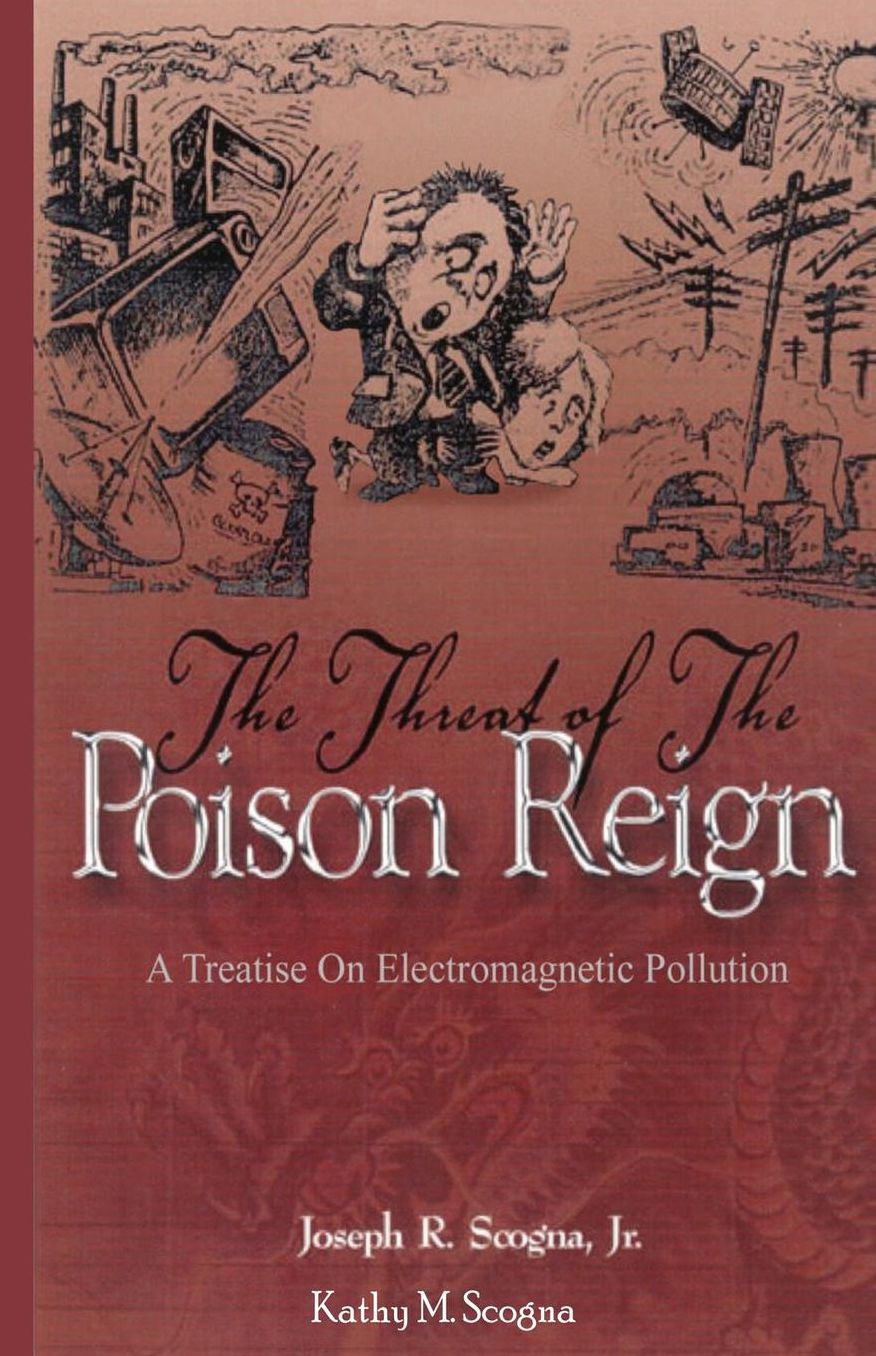 The Threat of the Poison Reign: : A Treatise on Electromagnetic Pollution