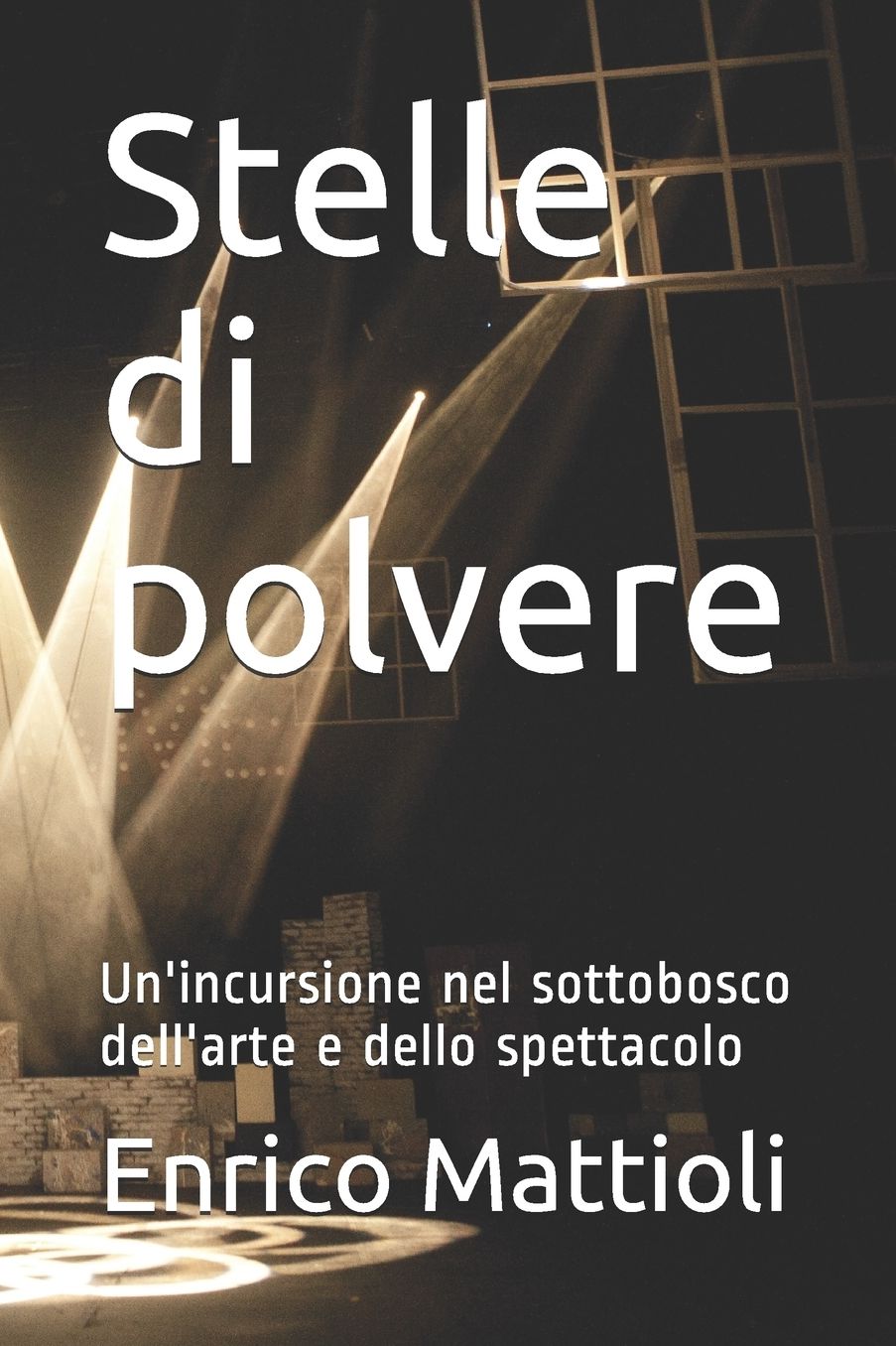 Stelle Di Polvere: Un'incursione Nel Sottobosco Dell'arte E Dello Spettacolo