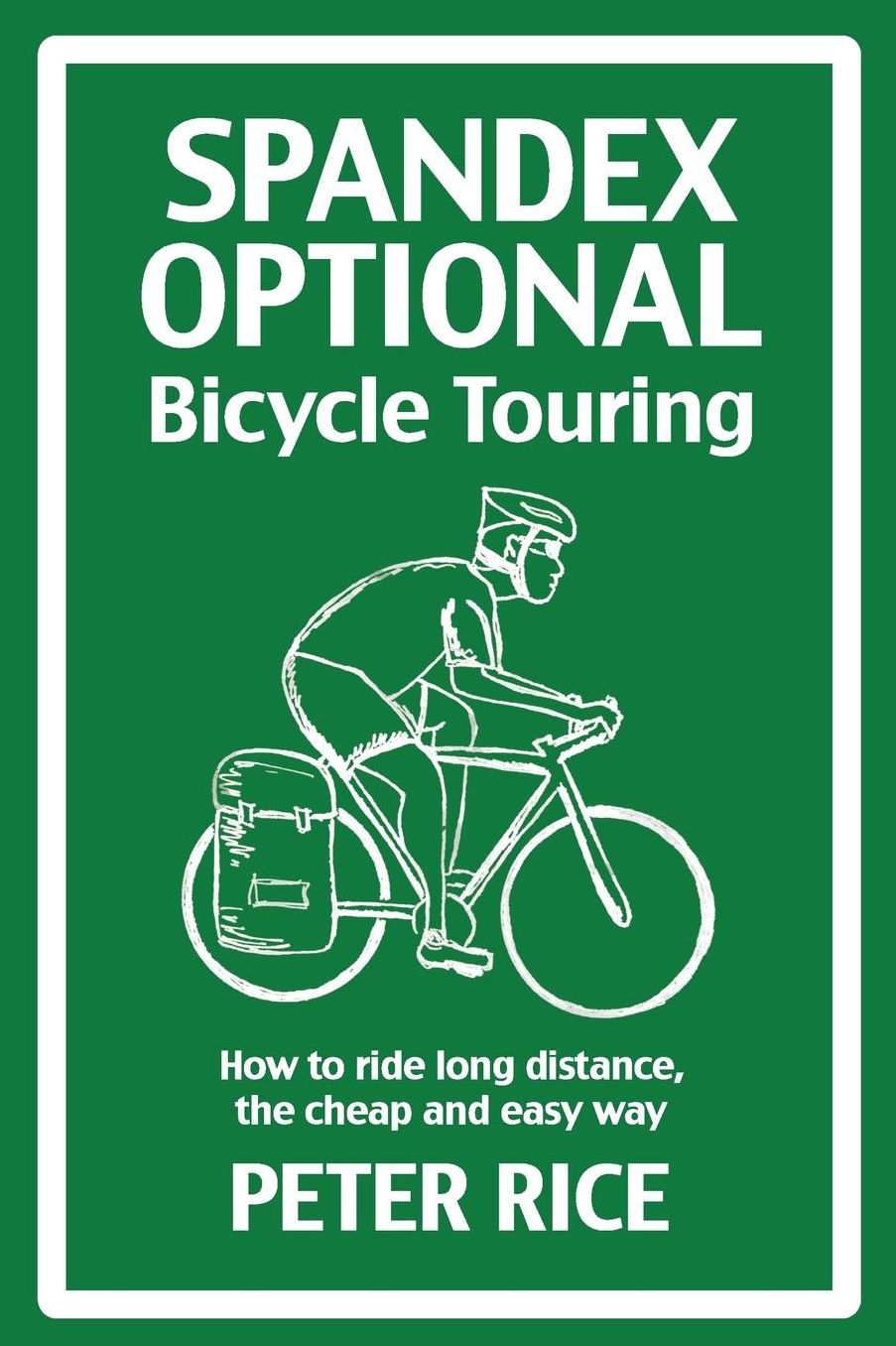 Spandex Optional Bicycle Touring: How to ride long distance, the cheap and easy way