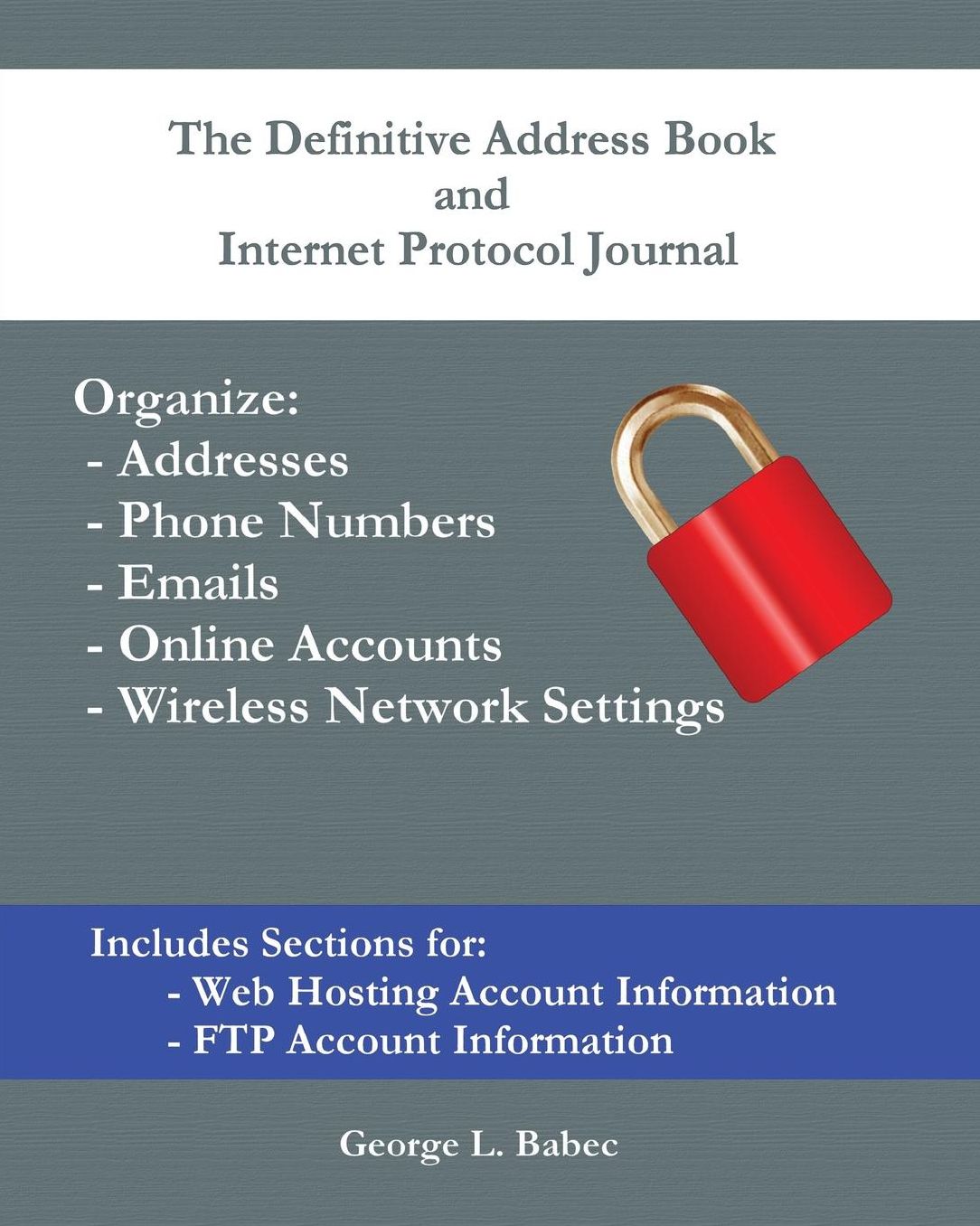 The Definitive Address Book and Internet Protocol Journal: Organize Addresses, Passwords, Phone Numbers, Emails, Online Accounts, and Wireless Network Settings
