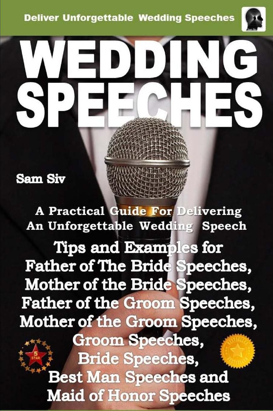 Wedding Speeches - A Practical Guide for Delivering an Unforgettable Wedding Speech: Tips and Examples for Father of The Bride Speeches, Mother of the Bride Speeches, Father of the Groom Speeches, Mother of the Groom Speeches, Groom Speeches, Bride Speech