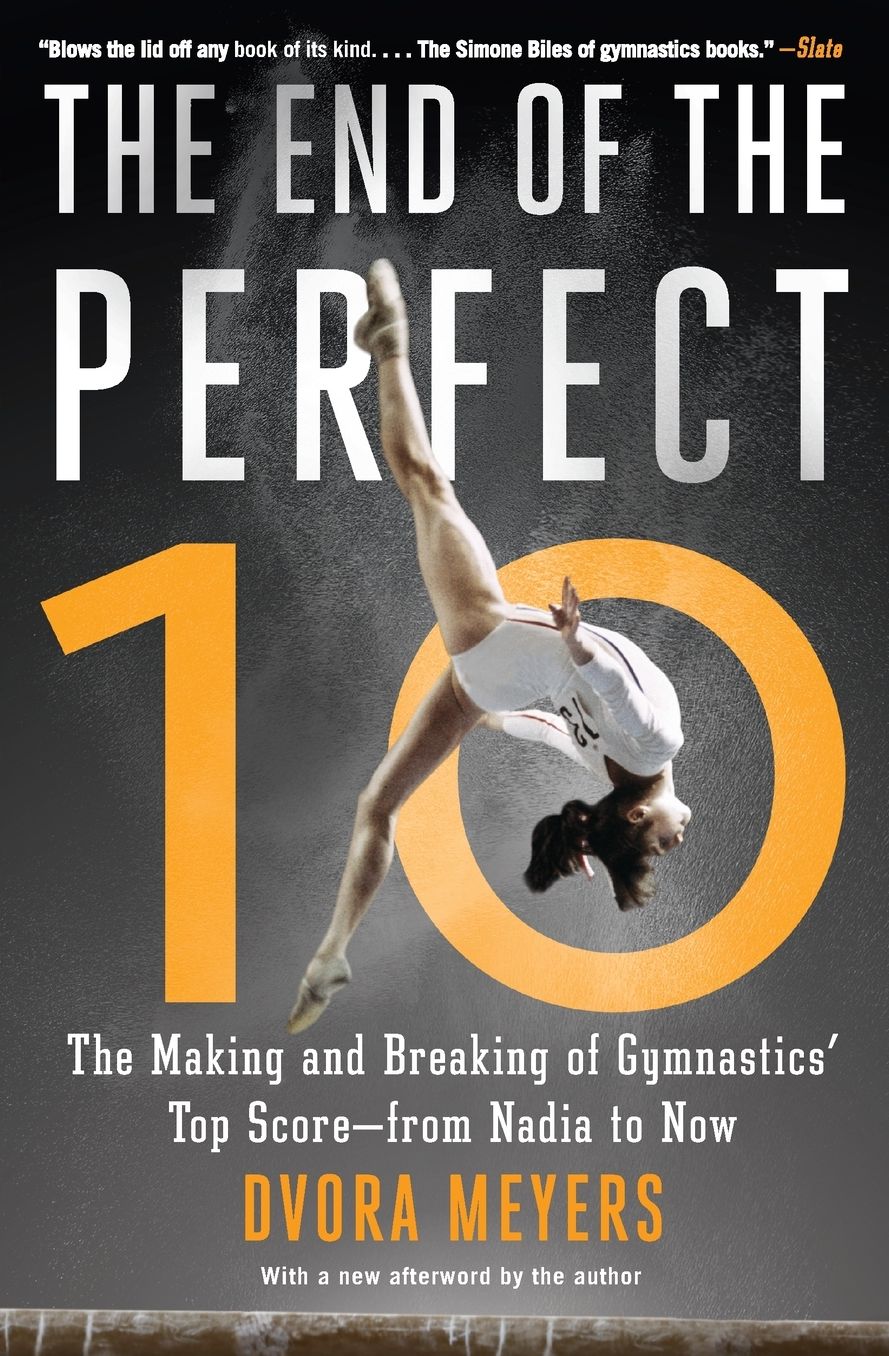 The End of the Perfect 10: The Making and Breaking of Gymnastics' Top Score -- from Nadia to Now