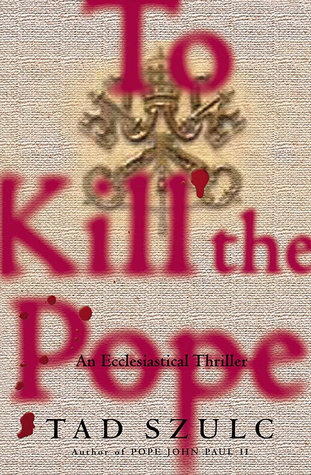 To Kill The Pope: An Ecclesiastical Thriller