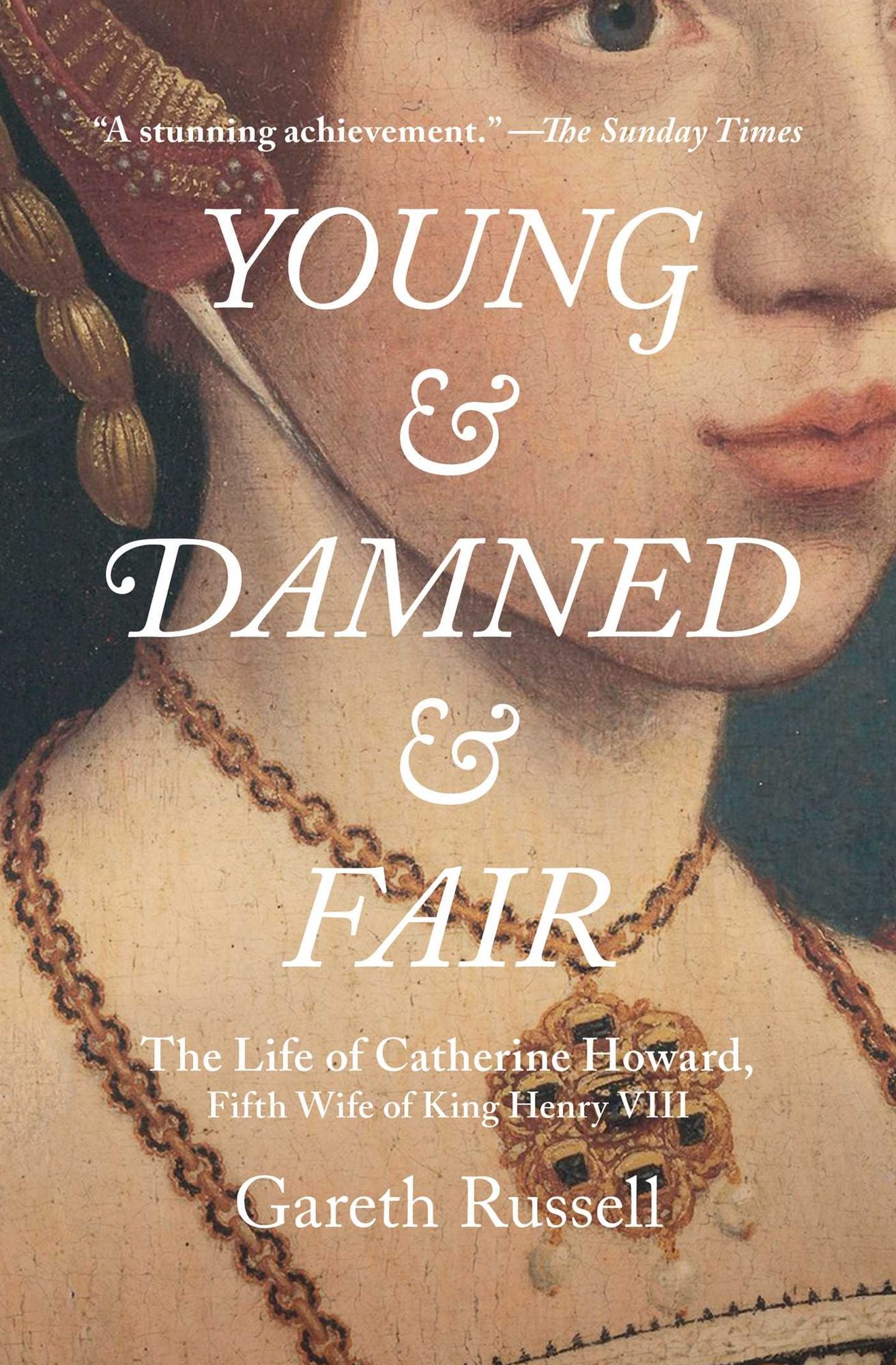 Young and Damned and Fair: The Life of Catherine Howard, Fifth Wife of King Henry VIII