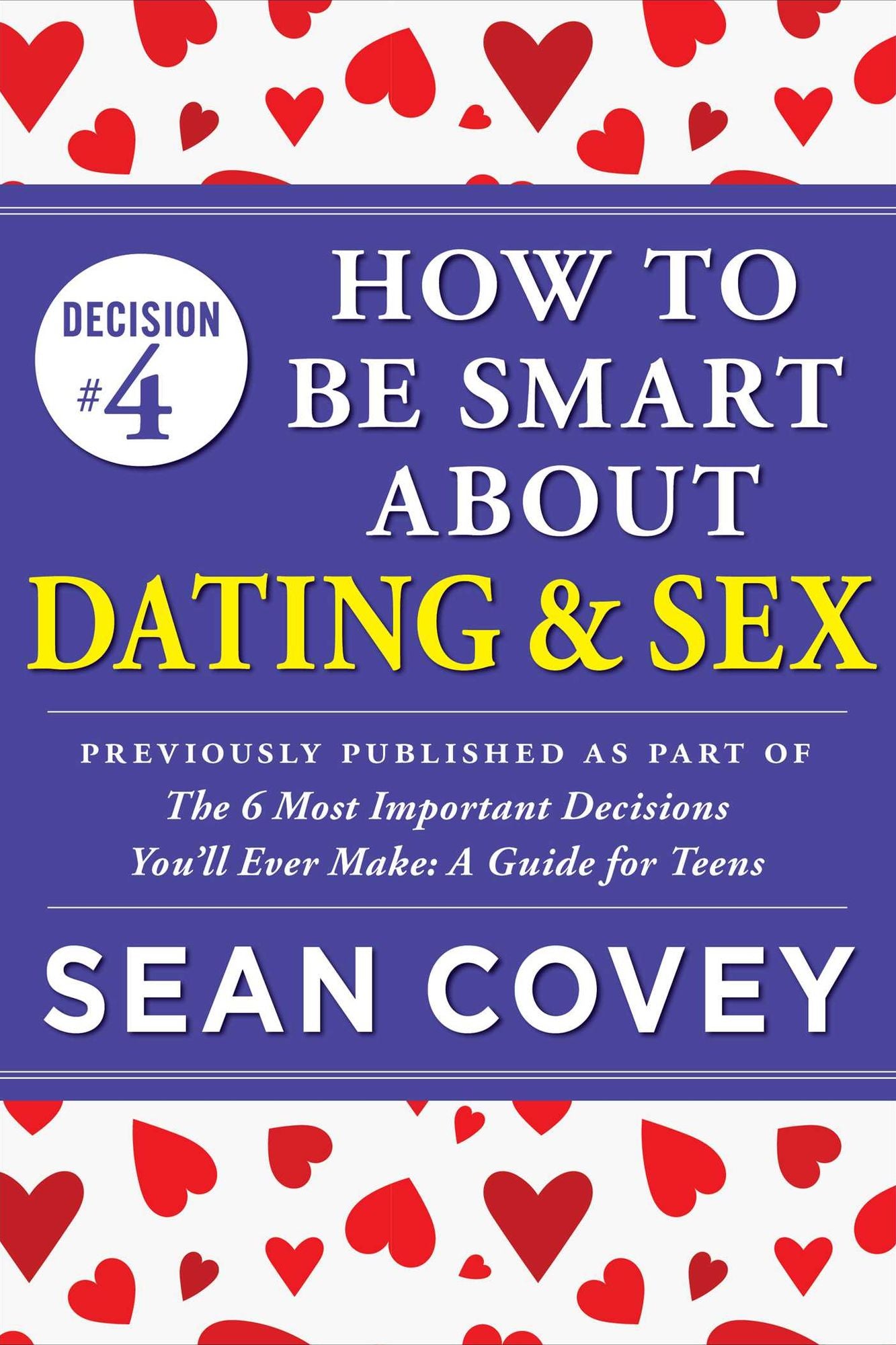 Decision #4: How to Be Smart About Dating & Sex: Previously published as part of "The 6 Most Important Decisions You'll Ever Make"