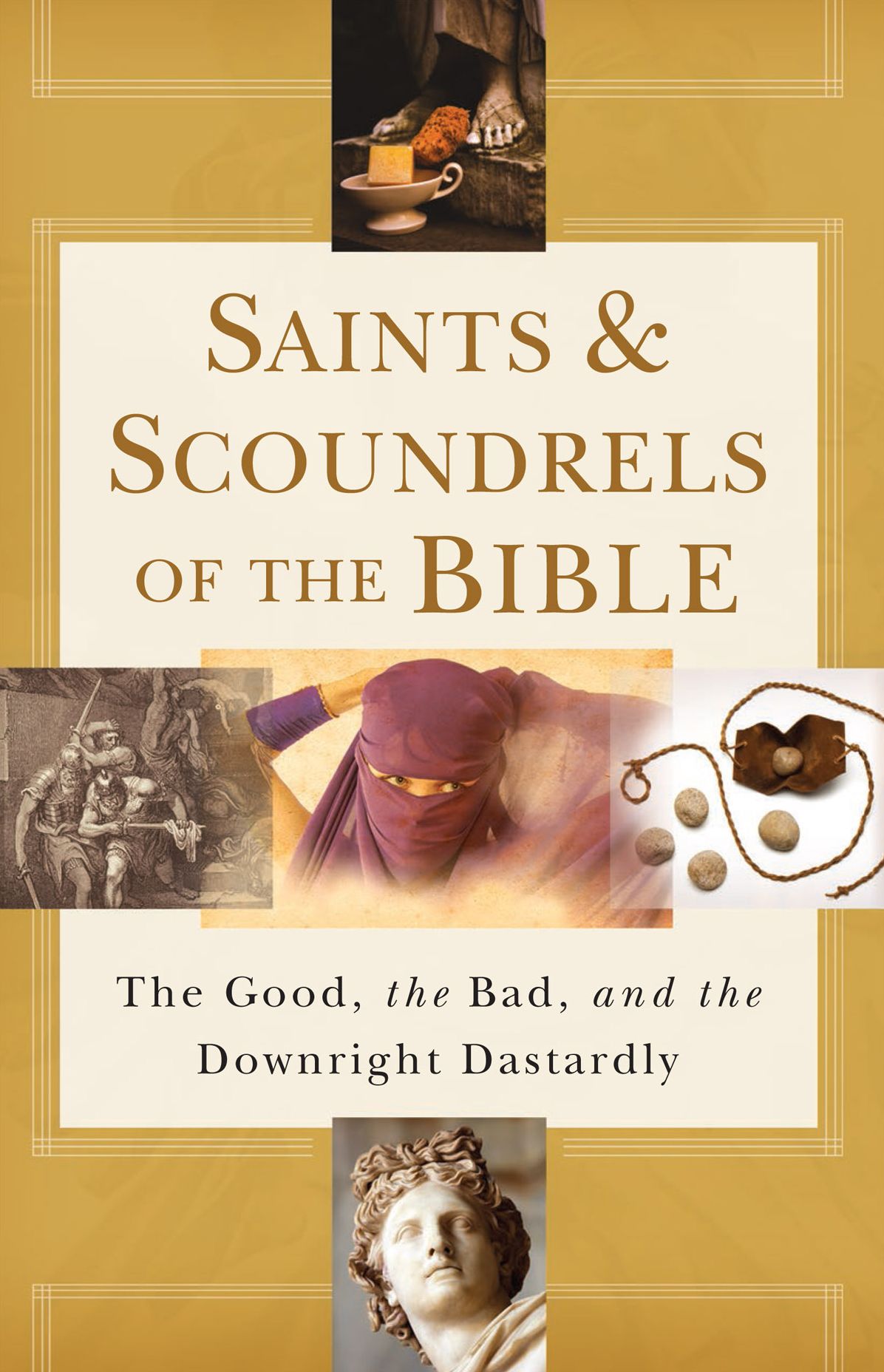 Saints & Scoundrels of the Bible: The Good, the Bad, and the Downright Dastardly