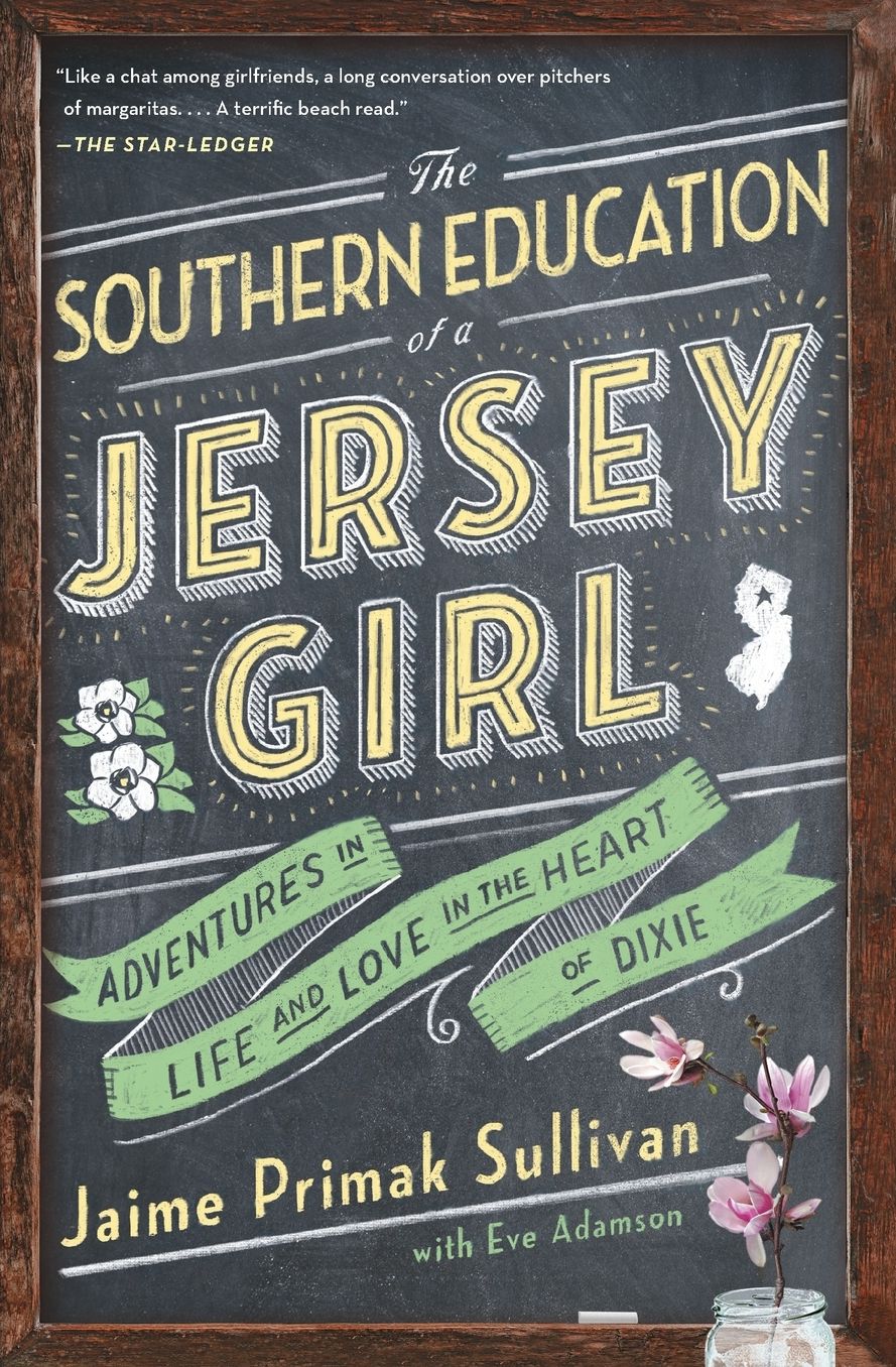 The Southern Education of a Jersey Girl: Adventures in Life and Love in the Heart of Dixie