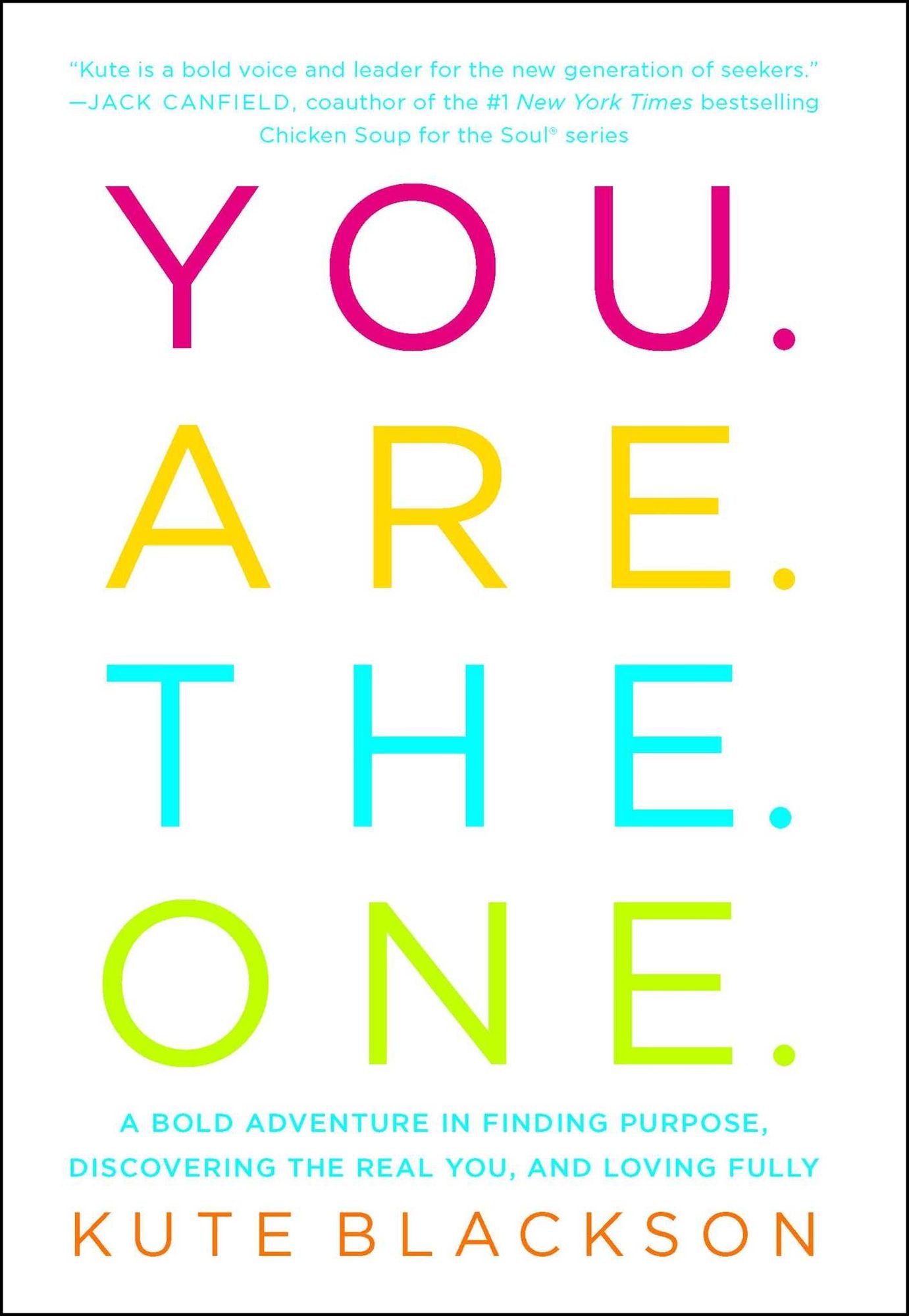 You Are The One: A Bold Adventure in Finding Purpose, Discovering the Real You, and Loving Fully