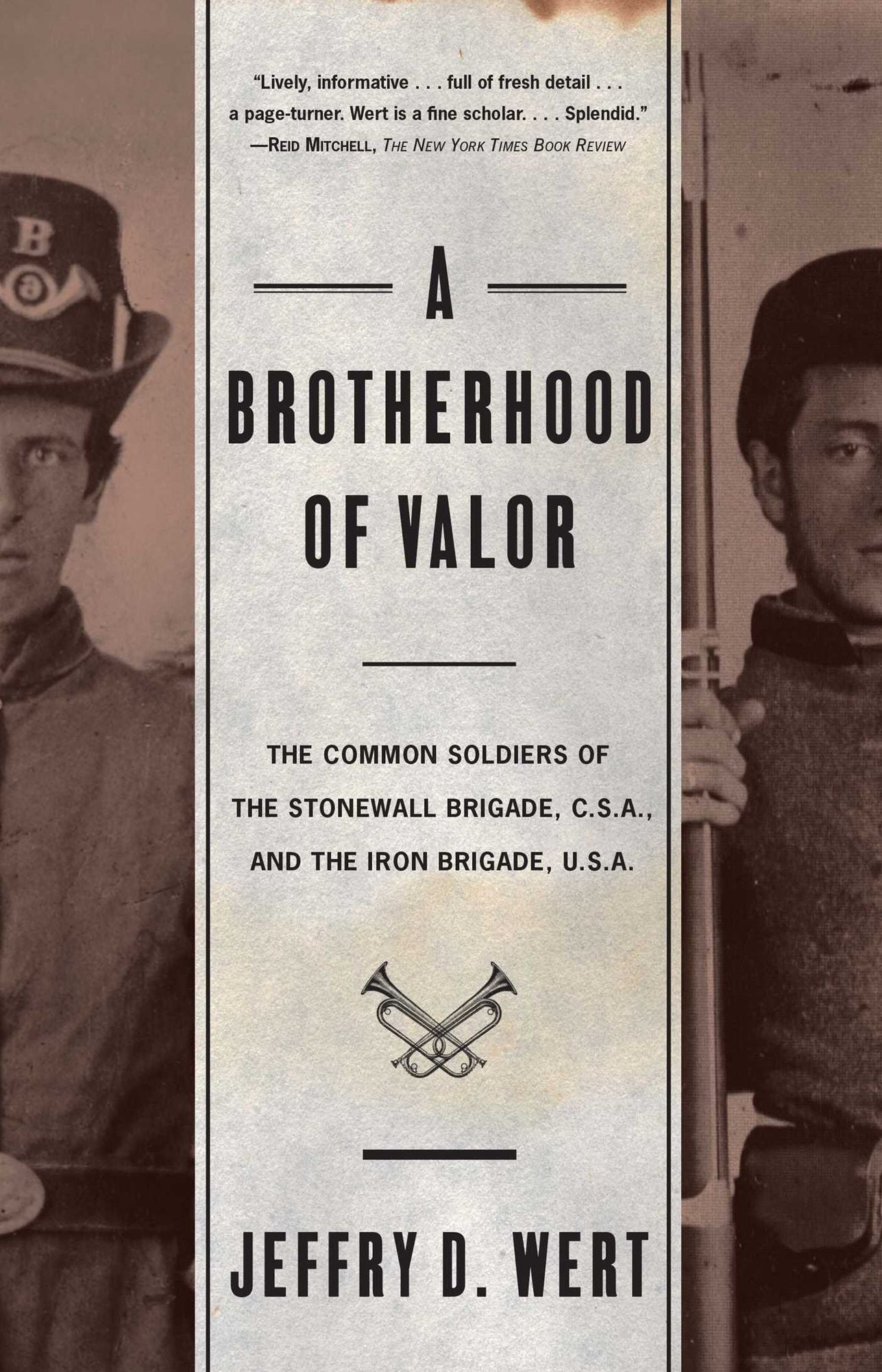 A Brotherhood of Valor: The Common Soldiers of the Stonewall Brigade, C.S.A. and the Iron Brigade, U.S.A.