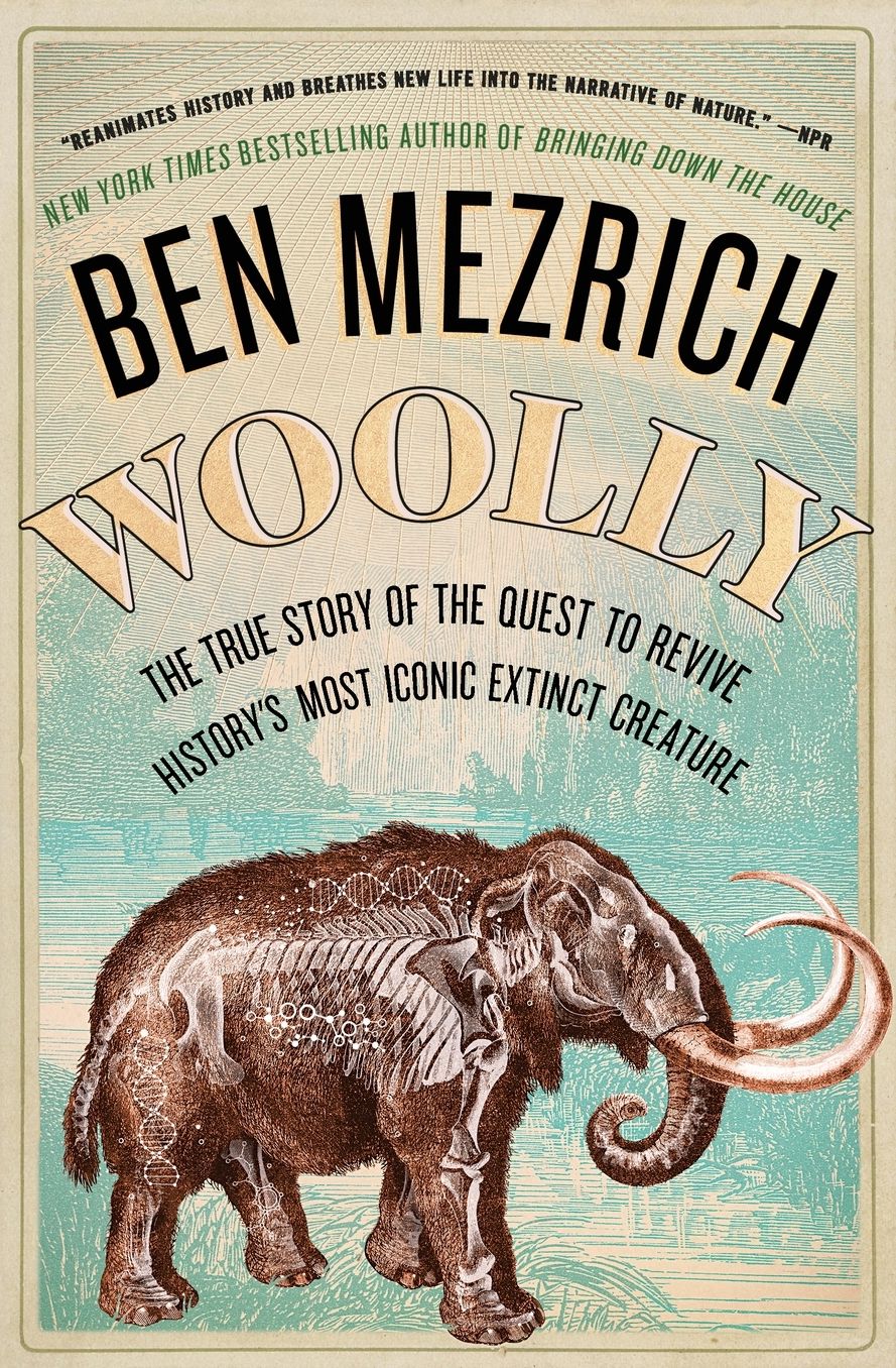 Woolly: The True Story of the Quest to Revive One of History's Most Iconic Extinct Creatures