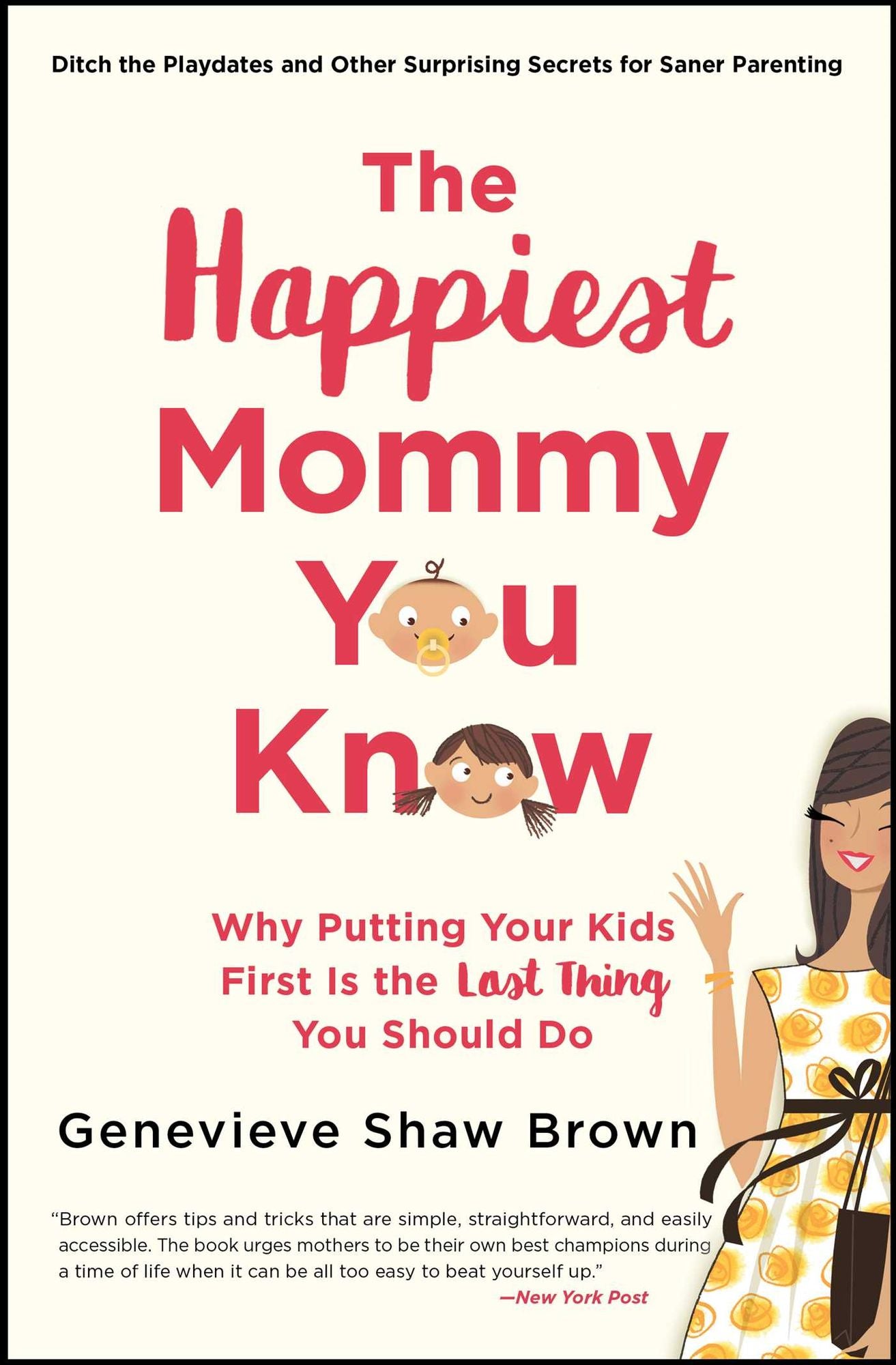 The Happiest Mommy You Know: Why Putting Your Kids First Is the LAST Thing You Should Do