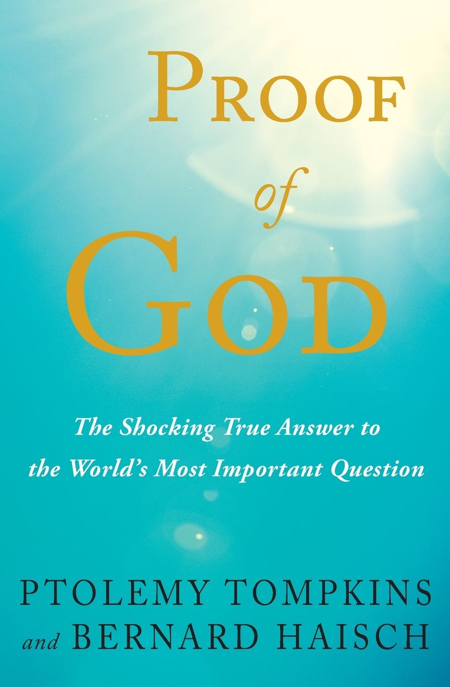 Proof of God: The Shocking True Answer to the World's Most Important Question
