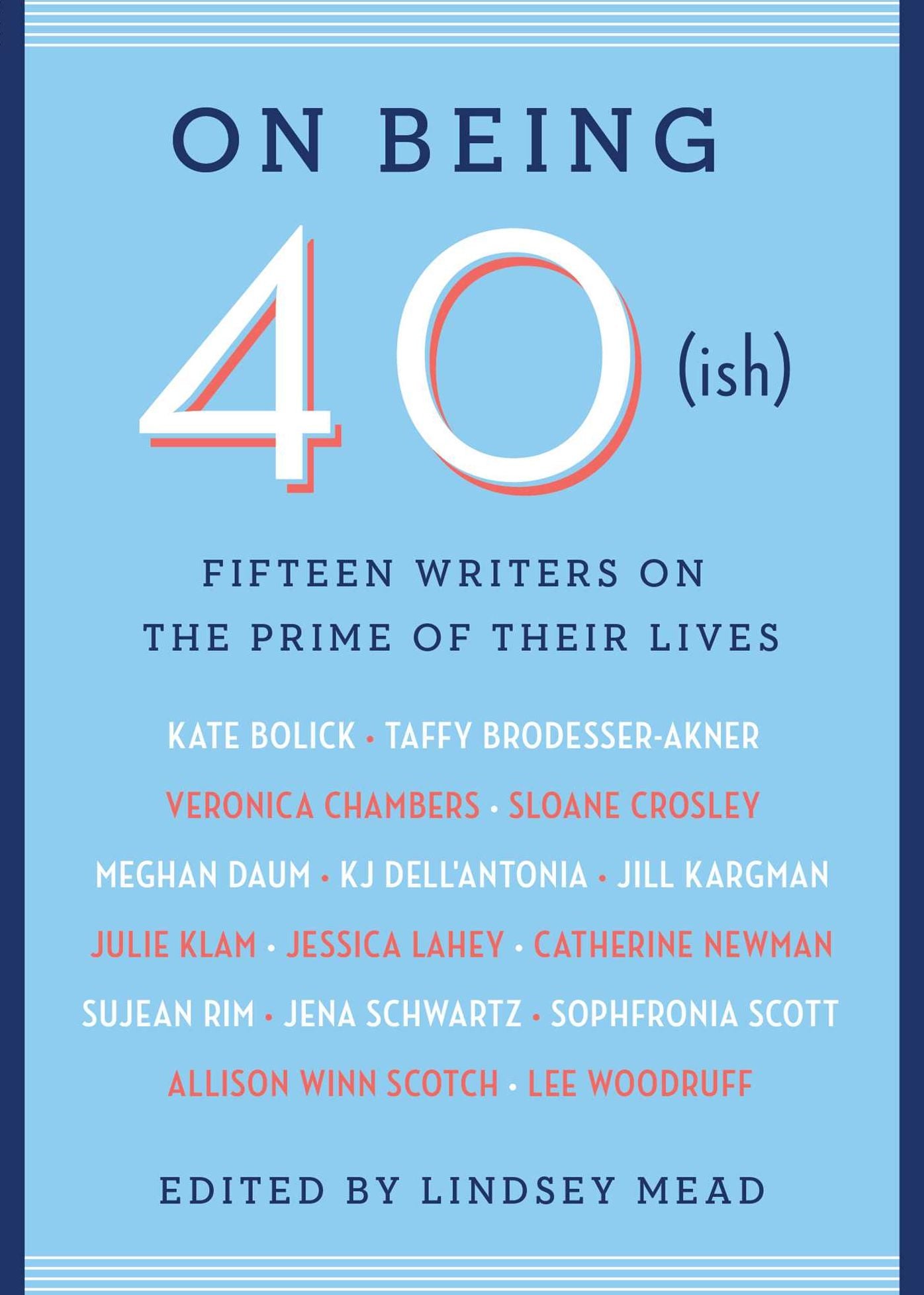 On Being 40ish : Fifteen Writer on the Prime of Their Lives