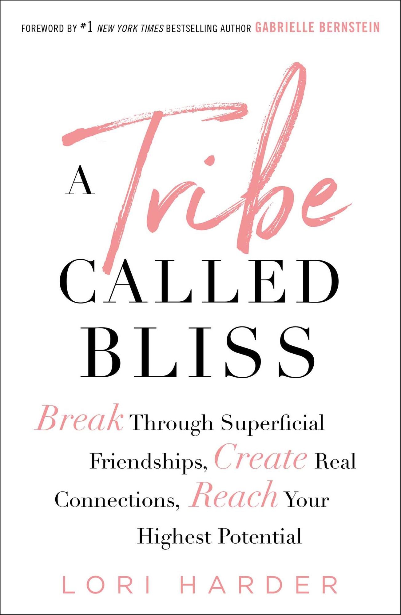 A Tribe Called Bliss: Break Through Superficial Friendships, Create Real Connections, Reach Your Highest Potential