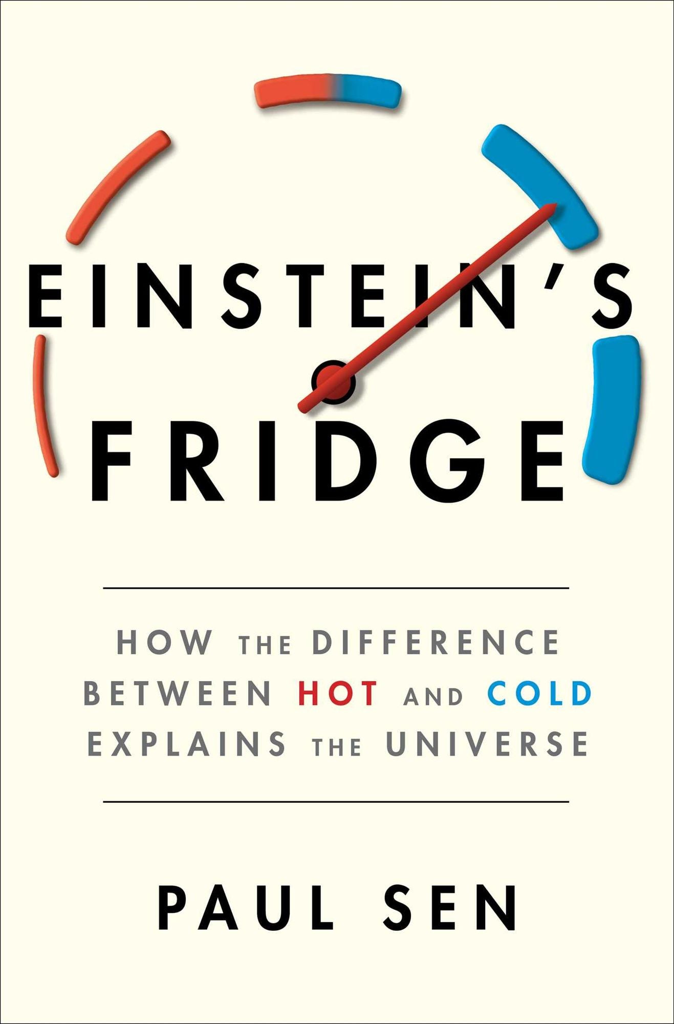 Einstein's Fridge: How the Difference Between Hot and Cold Explains the Universe