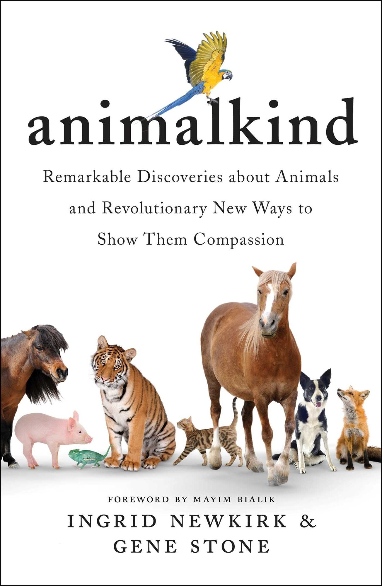 Animalkind : Remarkable Discoveries About Animals and Revolutionary New Ways to Show Them Compassion