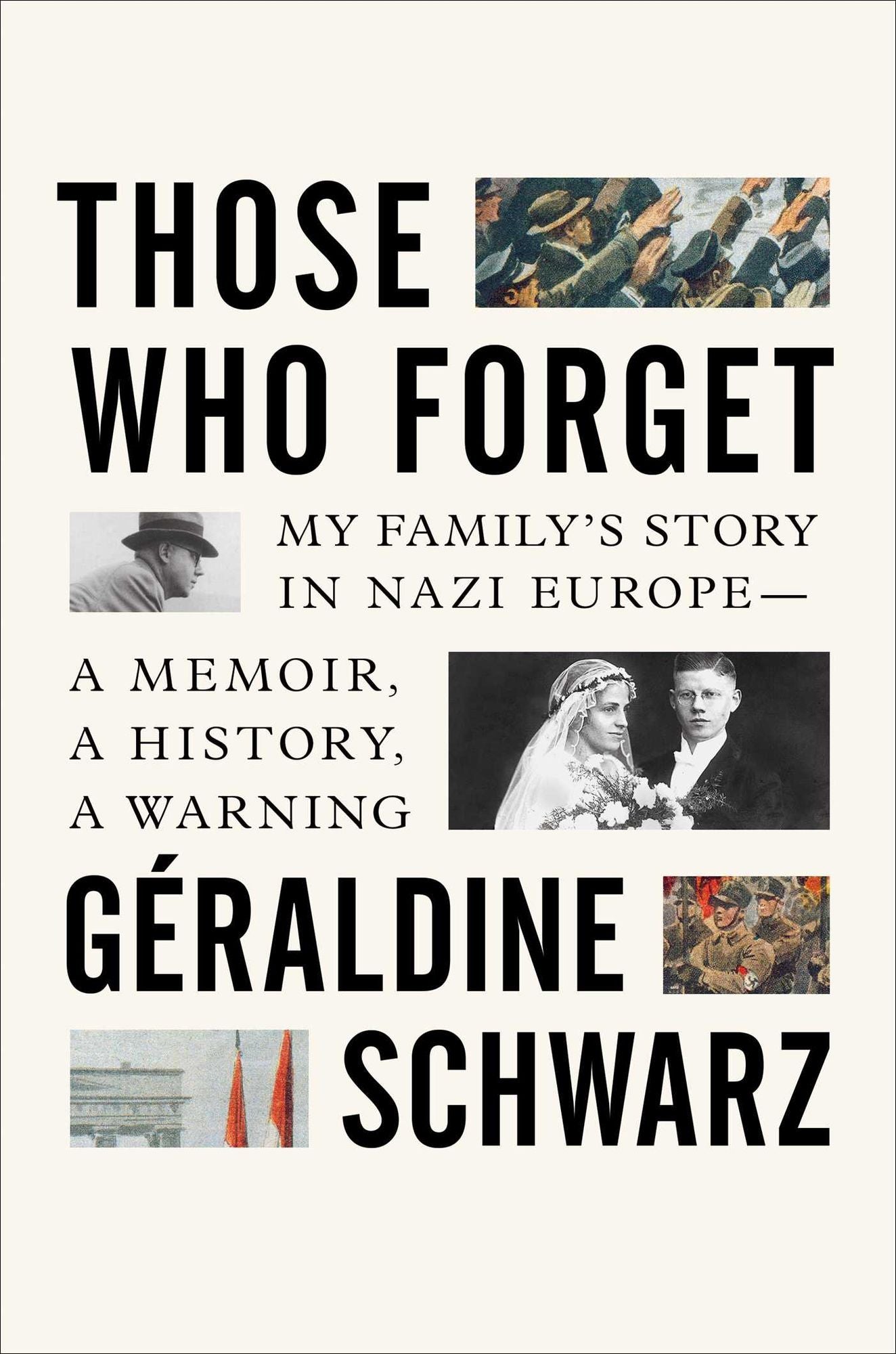 Those Who Forget: My Family's Story in Nazi Europe - A Memoir, A History, A Warning