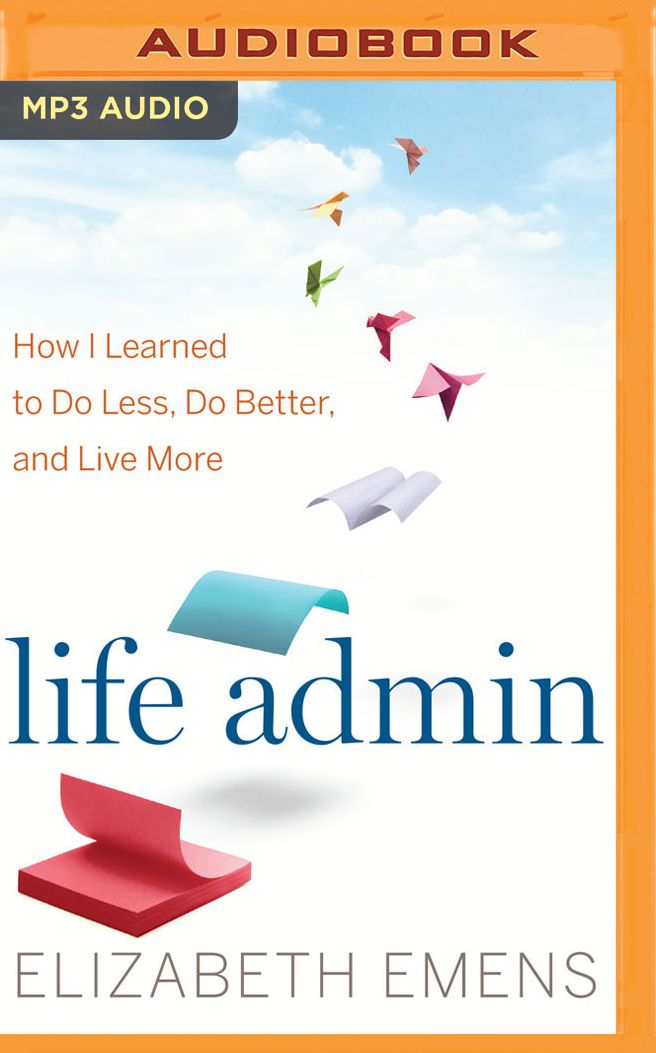 Life Admin: How I Learned to Do Less, Do Better, and Live More