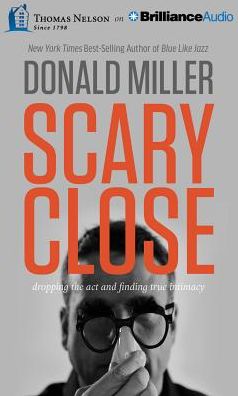 Scary Close: Dropping the Act and Finding True Intimacy