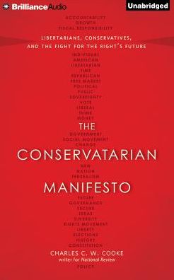 The Conservatarian Manifesto: Libertarians, Conservatives, and the Fight for the Right's Future