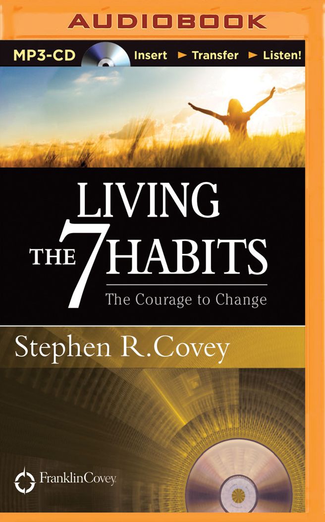 Living the 7 Habits: The Courage to Change