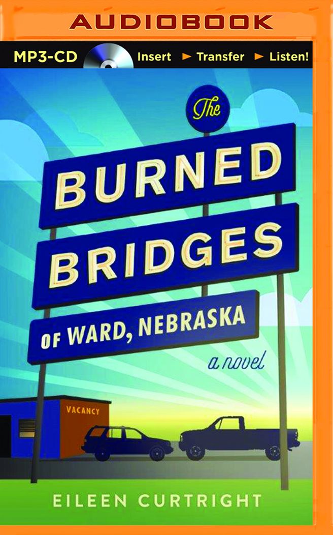 Burned Bridges of Ward, Nebraska, The: A Novel
