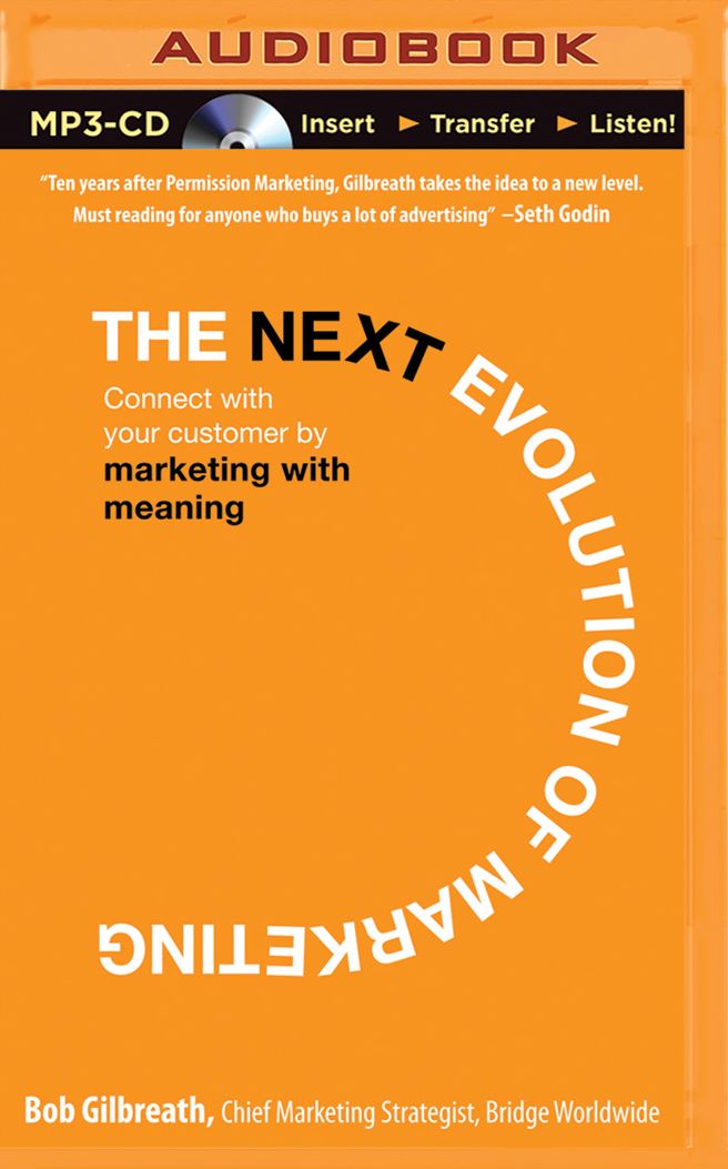 Next Evolution of Marketing, The: Connect with Your Customers by Marketing with Meaning