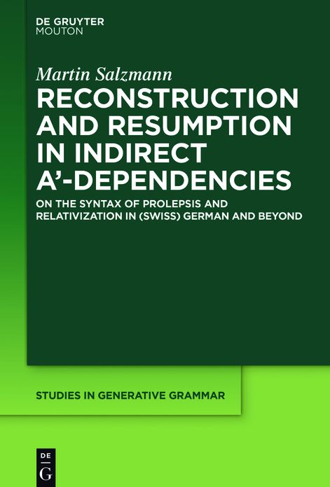 Reconstruction and Resumption in Indirect A'-Dependencies: On the Syntax of Prolepsis and Relativization in (Swiss) German and Beyond