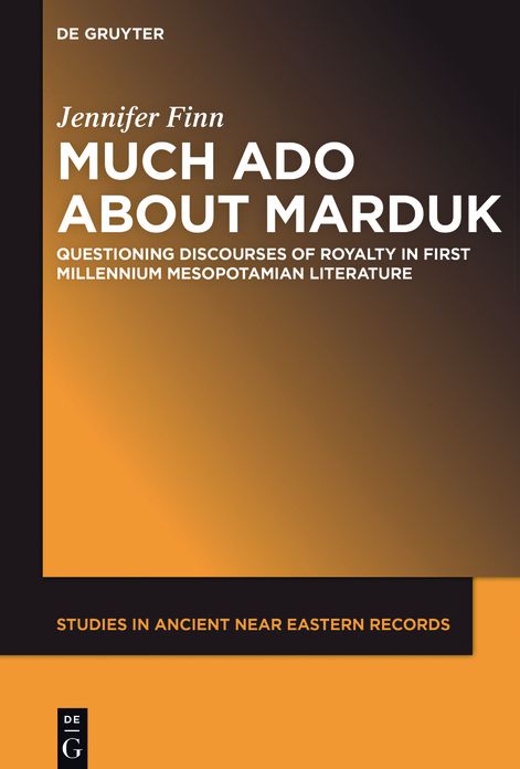 Much Ado about Marduk: Questioning Discourses of Royalty in First Millennium MesopotamianLiterature