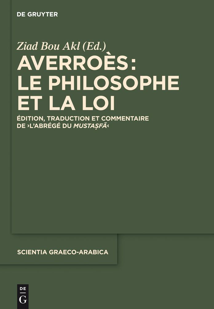 Averroes: le philosophe et la Loi: Edition, traduction et commentaire de "L'Abrege du Mustasfa"