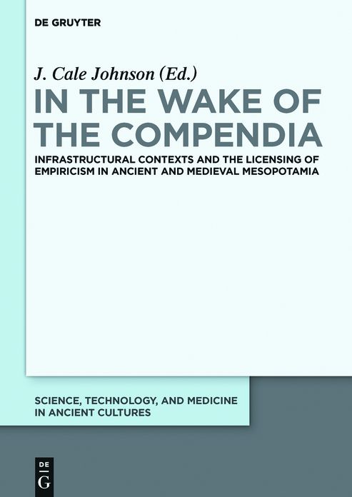 In the Wake of the Compendia: Infrastructural Contexts and the Licensing of Empiricism in Ancient and Medieval Mesopotamia