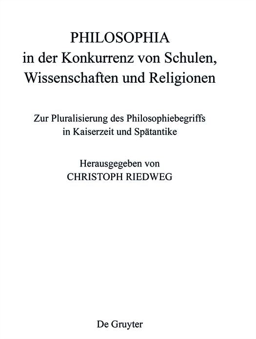 PHILOSOPHIA in der Konkurrenz von Schulen, Wissenschaften und Religionen: Zur Pluralisierung des Philosophiebegriffs in Kaiserzeit und Sp?tantike