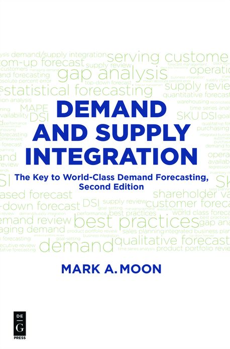 Demand and Supply Integration: The Key to World-Class Demand Forecasting, Second Edition