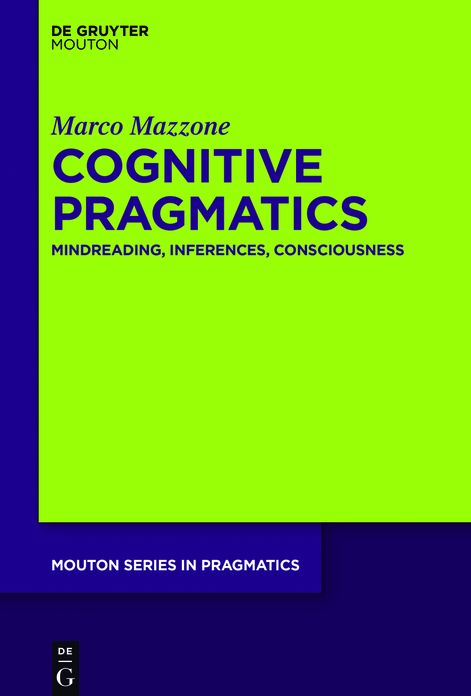 Cognitive Pragmatics: Mindreading, Inferences, Consciousness