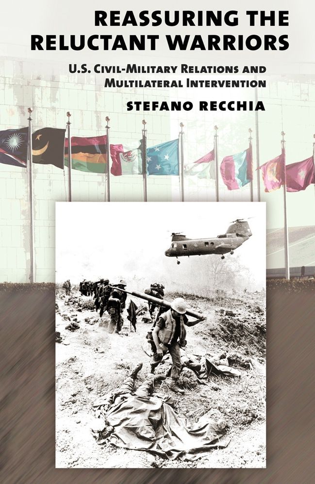 Reassuring the Reluctant Warriors: U.S. Civil-Military Relations and Multilateral Intervention