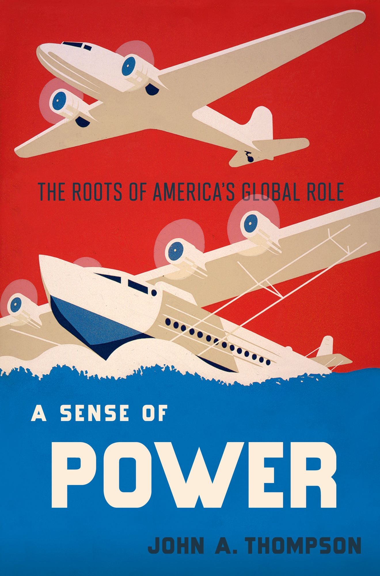 A Sense of Power: The Roots of America's World Role
