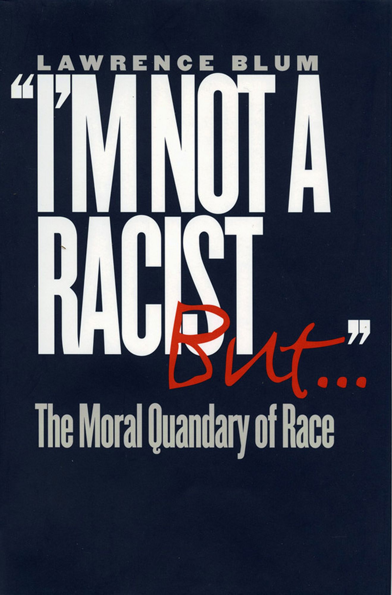 "I'm Not a Racist, But . . .": The Moral Quandary of Race