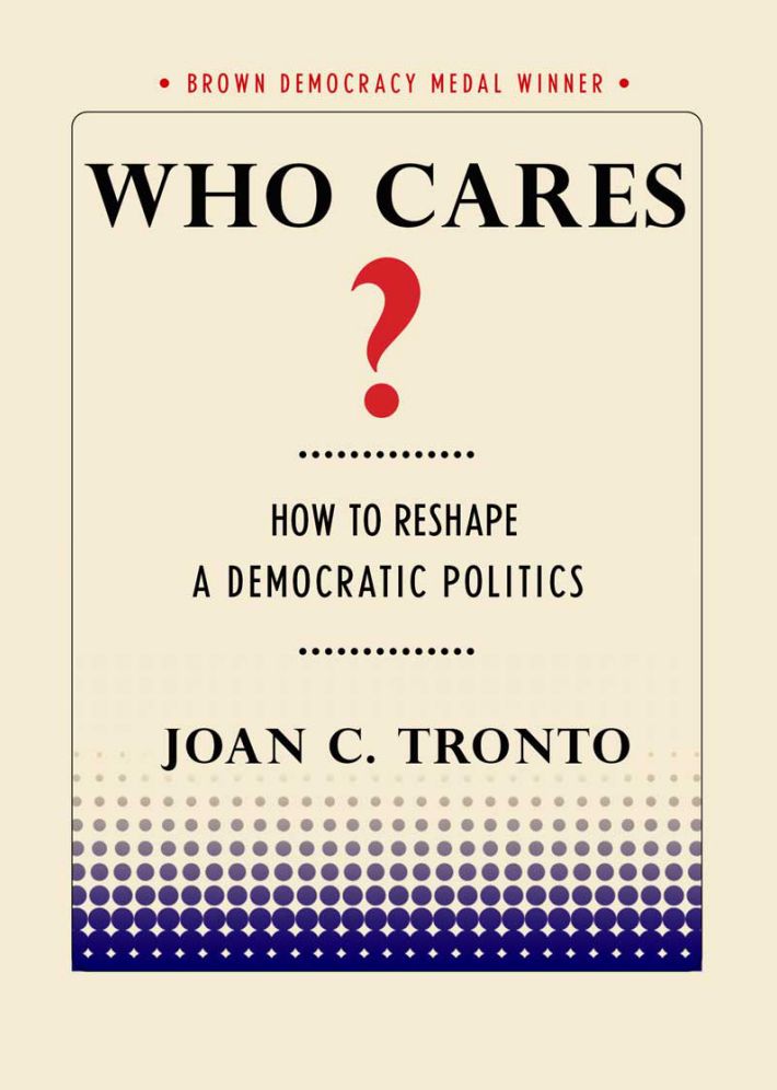 Who Cares?: How to Reshape a Democratic Politics