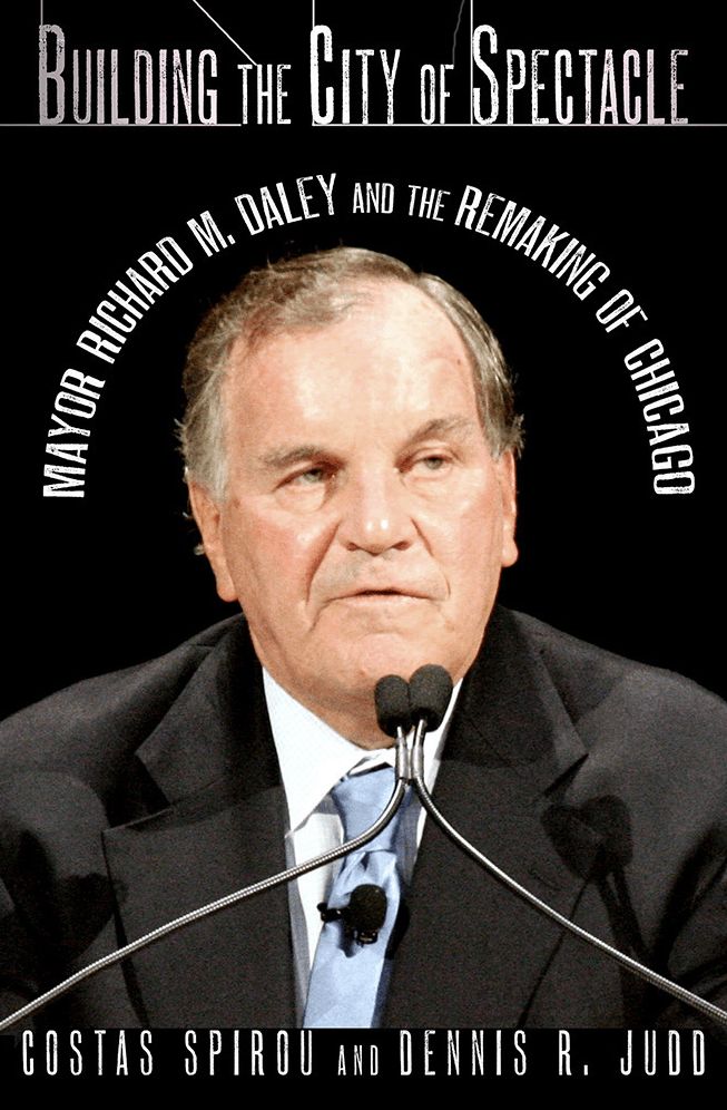 Building the City of Spectacle: Mayor Richard M. Daley and Remaking of Chicago