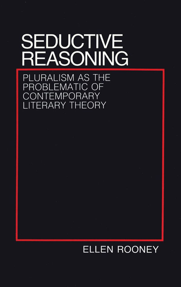 Seductive Reasoning: Pluralism as the Problematic of Contemporary Literary Theory