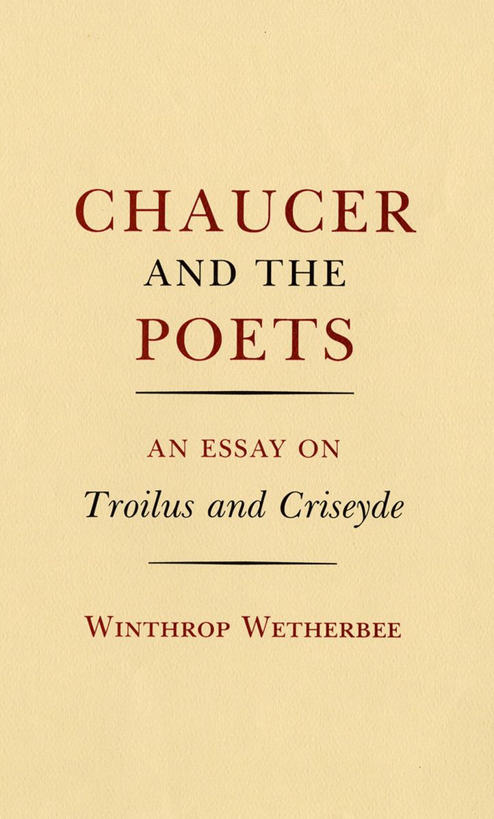 Chaucer and the Poets: An Essay on Troilus and Criseyde
