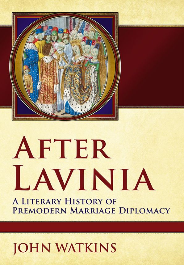 After Lavinia: A Literary History of Premodern Marriage Diplomacy