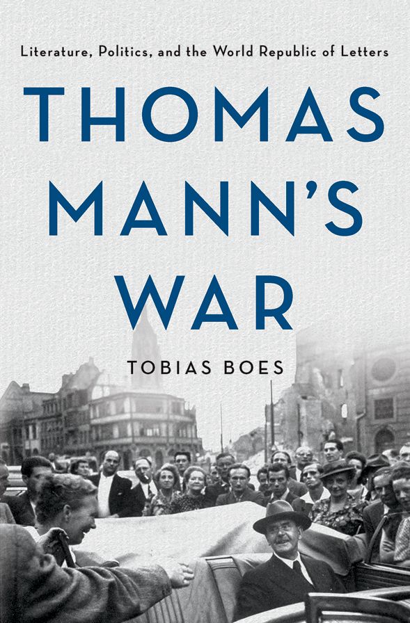 Thomas Mann's War : Literature, Politics, and the World Republic of Letters
